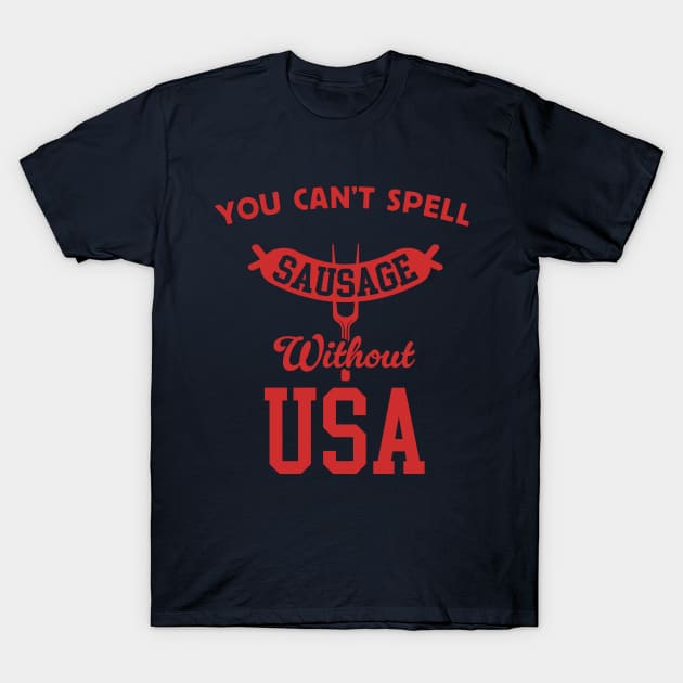 You Can't Spell Sausage Without USA - 4th of July Cookout T-Shirt by TwistedCharm